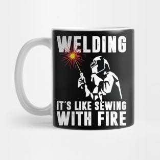 Welding It's Like Sewing With Fire Funny Welder Shirt Welder Men Mug